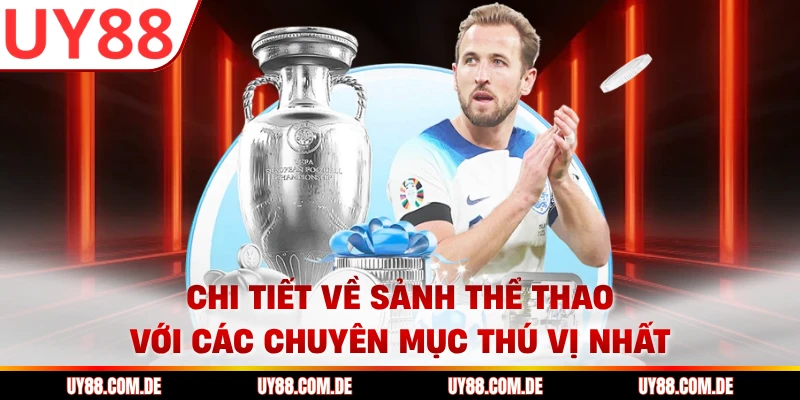 Chi tiết về sảnh thể thao với các chuyên mục thú vị nhất